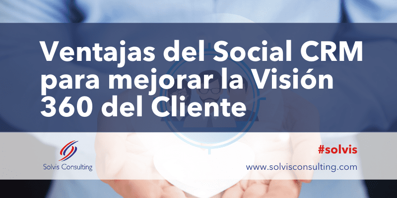 Ventajas del Social CRM para mejorar la Visión 360 del Cliente